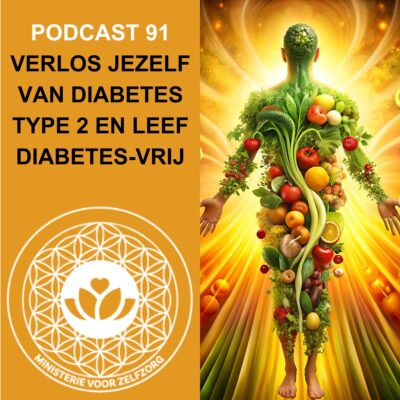 Podcast 91: Verlos jezelf van diabetes type 2 en leef diabetes vrij