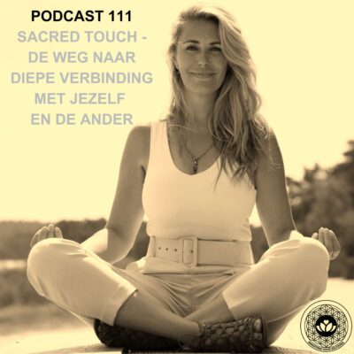 Podcast 111: Sacred touch, de weg naar diepe verbinding met jezelf en de ander