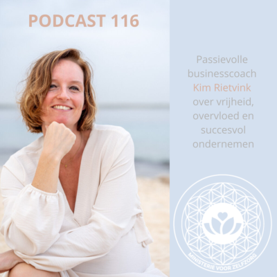 Podcast 116: Passievolle businesscoach Kim Rietvink over vrijheid, overvloed, en succesvol ondernemen
